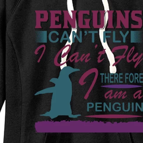 Penguins Can't Fly I Can't Fly Therefore I Am A Penguins Women's Fleece Hoodie