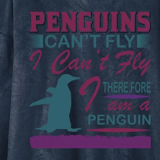 Penguins Can't Fly I Can't Fly Therefore I Am A Penguins Hooded Wearable Blanket