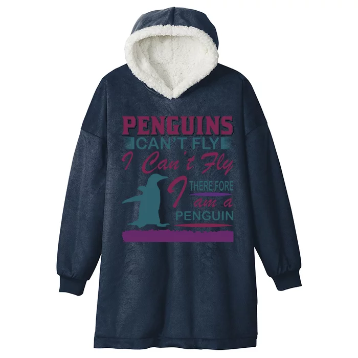 Penguins Can't Fly I Can't Fly Therefore I Am A Penguins Hooded Wearable Blanket