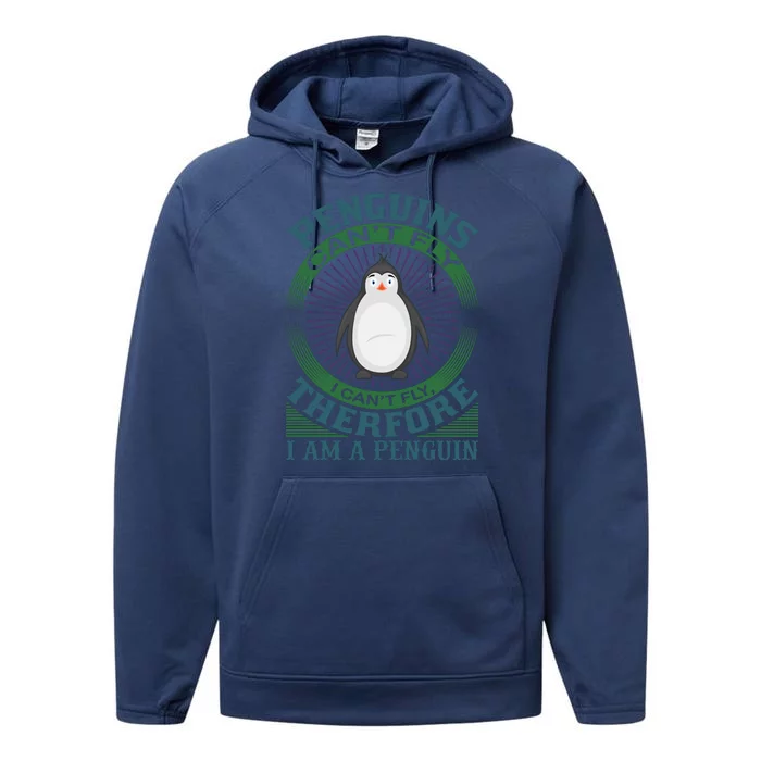 Penguins Can't Fly I Can't Fly Therefore I Am A Penguins Performance Fleece Hoodie