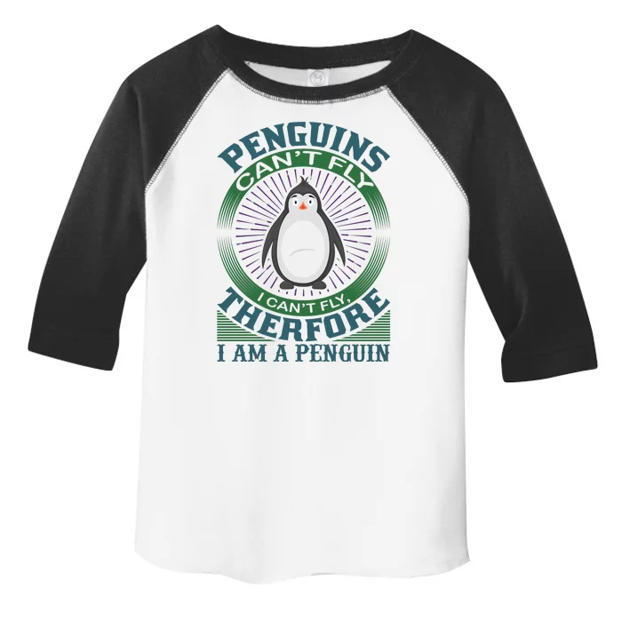 Penguins Can't Fly I Can't Fly Therefore I Am A Penguins Toddler Fine Jersey T-Shirt