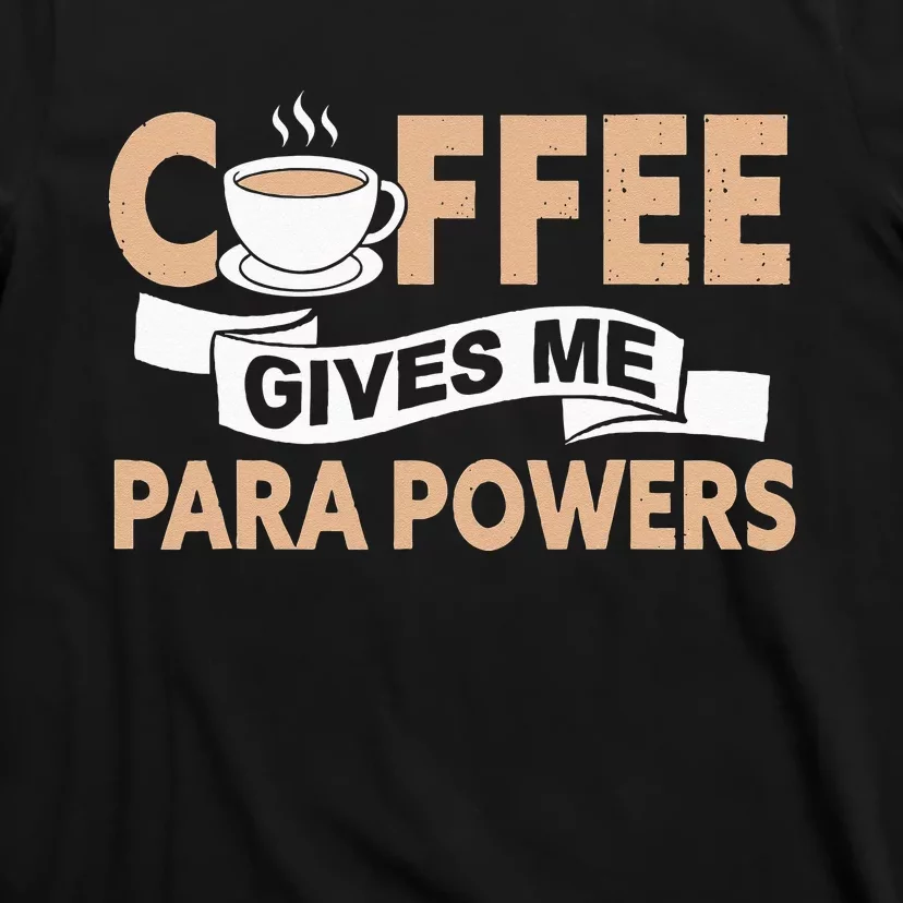 Paraprofessional Coffee Gives Me Para Powers Teacher T-Shirt