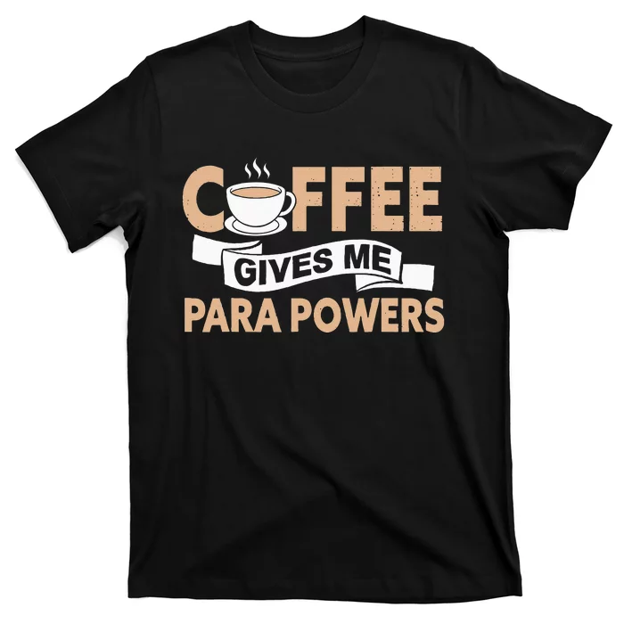 Paraprofessional Coffee Gives Me Para Powers Teacher T-Shirt