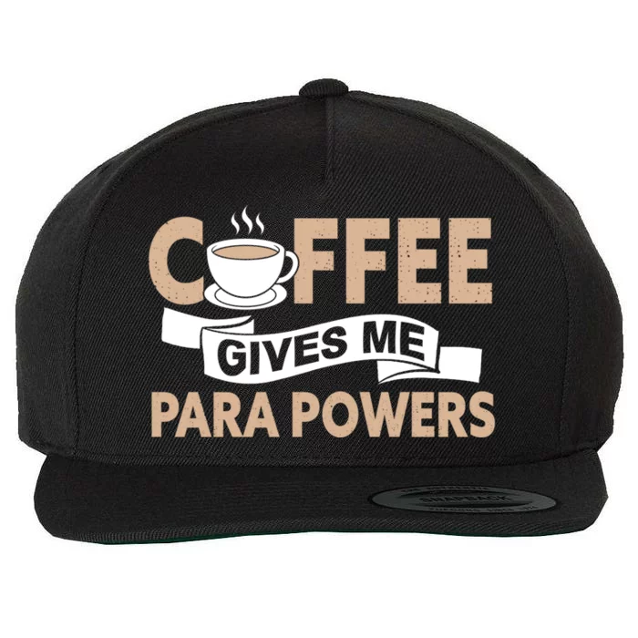 Paraprofessional Coffee Gives Me Para Powers Paraeducator Gift Wool Snapback Cap