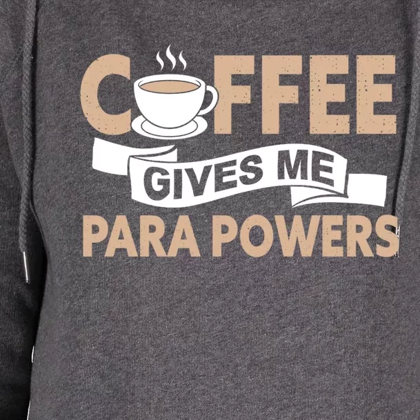 Paraprofessional Coffee Gives Me Para Powers Paraeducator Gift Womens Funnel Neck Pullover Hood