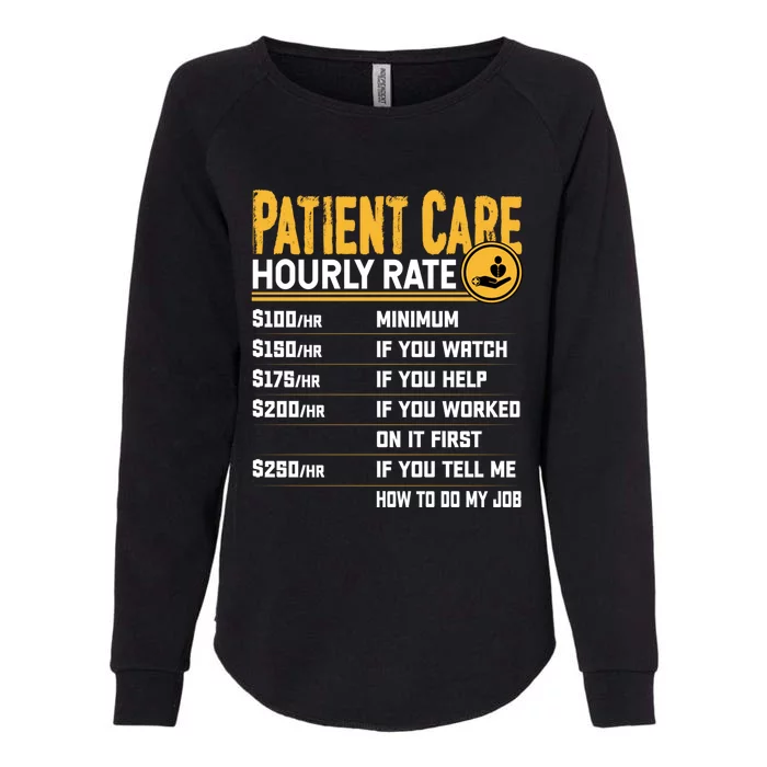 Patient Care Hourly Rate Funny Nursing Nurse Patient Care Great Gift Womens California Wash Sweatshirt