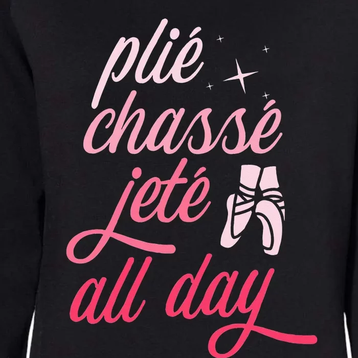 Plie Chasse Jete All Day Ballet Dancing Ballerina Dancer Womens California Wash Sweatshirt