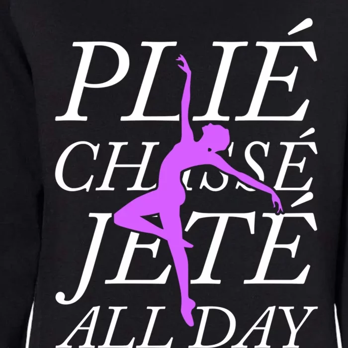 Plie Chasse Jete Every Day Funny Ballet Dance Meaningful Gift Womens California Wash Sweatshirt