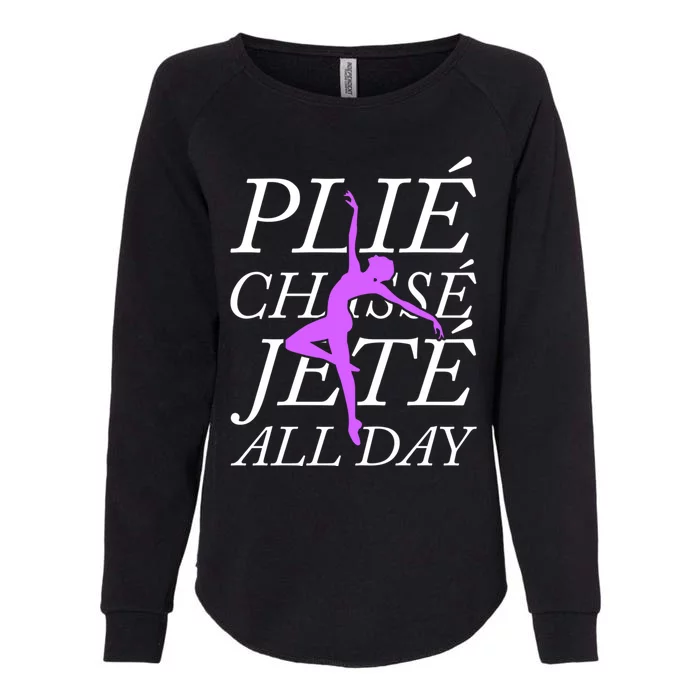 Plie Chasse Jete Every Day Funny Ballet Dance Meaningful Gift Womens California Wash Sweatshirt