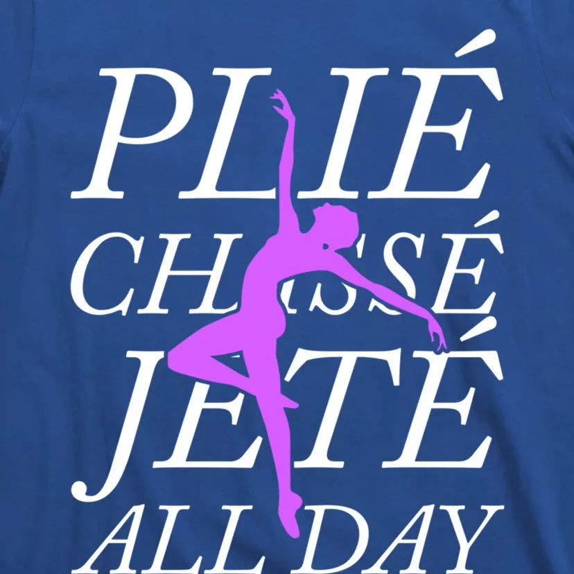 Plie Chasse Jete Every Day Funny Ballet Dance Meaningful Gift T-Shirt