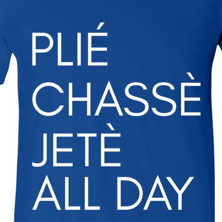 Plie Chasse Jete All Day Gift Fun Ballet Dance Quote Great Gift V-Neck T-Shirt