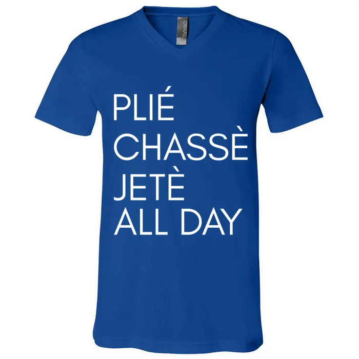 Plie Chasse Jete All Day Gift Fun Ballet Dance Quote Great Gift V-Neck T-Shirt