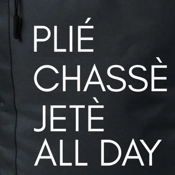 Plie Chasse Jete All Day Gift Fun Ballet Dance Quote Great Gift Daily Commute Backpack