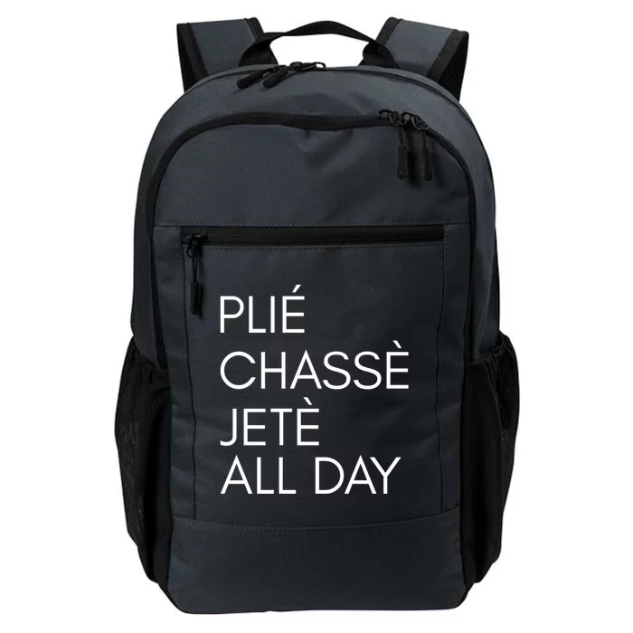 Plie Chasse Jete All Day Gift Fun Ballet Dance Quote Great Gift Daily Commute Backpack