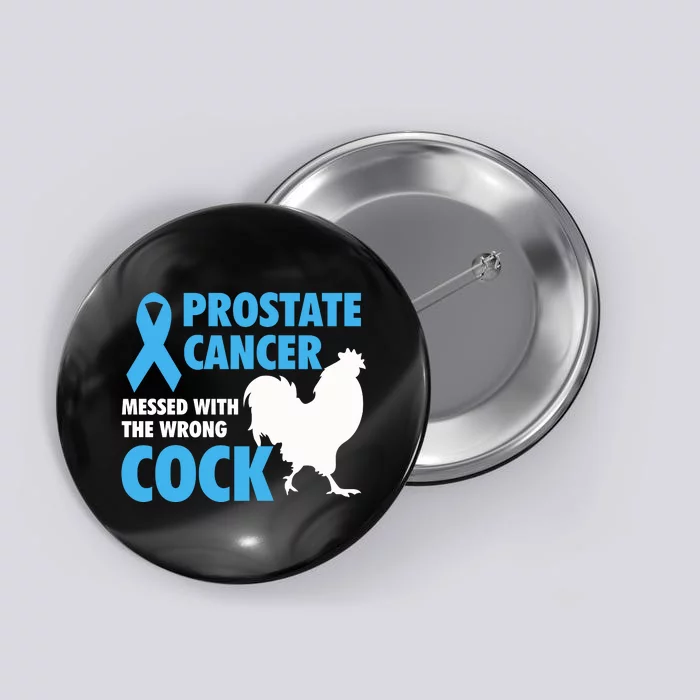 Prostate Cancer Messed With The Wrong Cock Cancer Awareness Gift Button