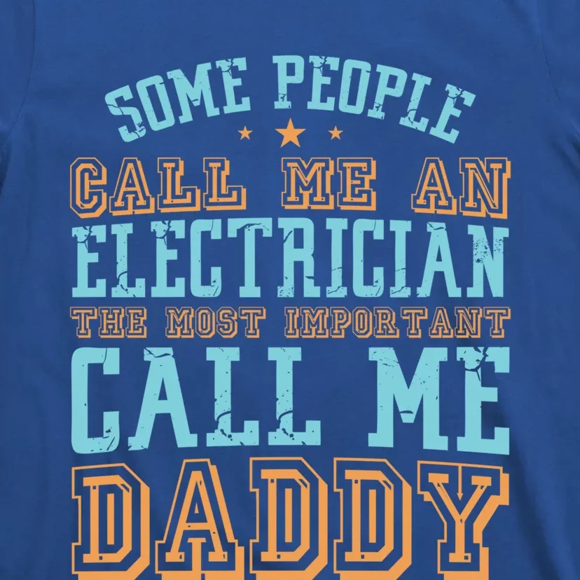 People Call Me An Electrician The Important Call Me Daddy Meaningful Gift T-Shirt