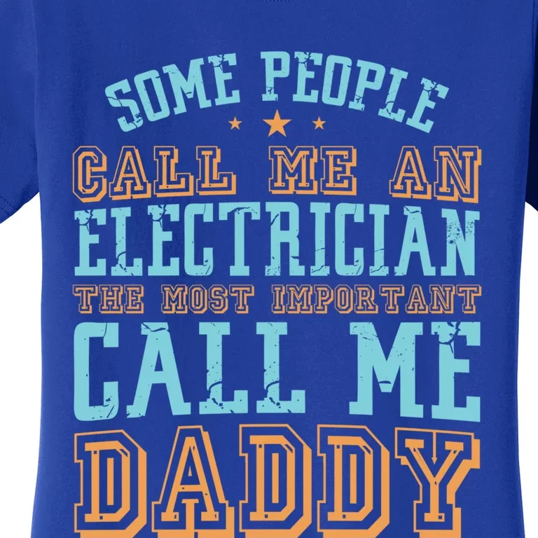 People Call Me An Electrician The Important Call Me Daddy Meaningful Gift Women's T-Shirt