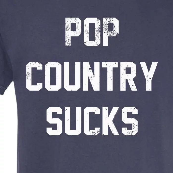 Pop Country Music Sucks Cute Gift Garment-Dyed Heavyweight T-Shirt