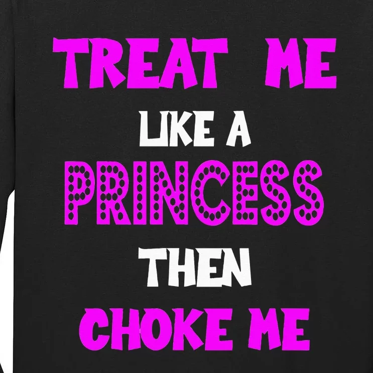 Princess Choke Me BDSM Women Dirty Adult Humor Tall Long Sleeve T-Shirt