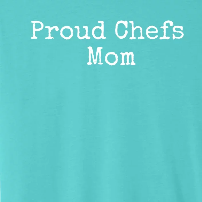 Proud Chefs Mom Gift ChromaSoft Performance T-Shirt