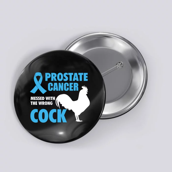 Prostate Cancer Messed With The Wrong Cock Cancer Awareness Gift Button