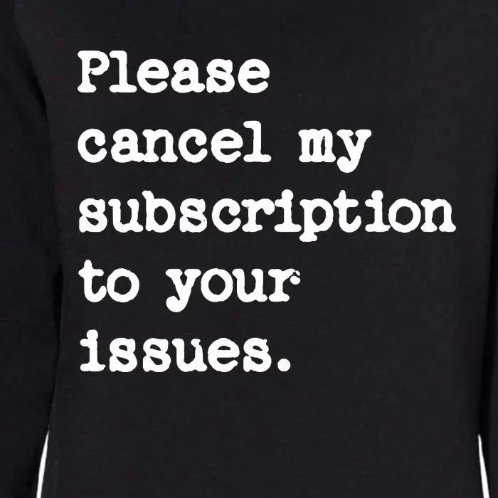 Please Cancel My Subscription To Your Issues Womens California Wash Sweatshirt