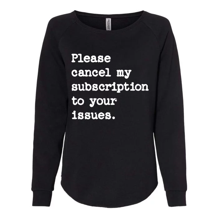 Please Cancel My Subscription To Your Issues Womens California Wash Sweatshirt