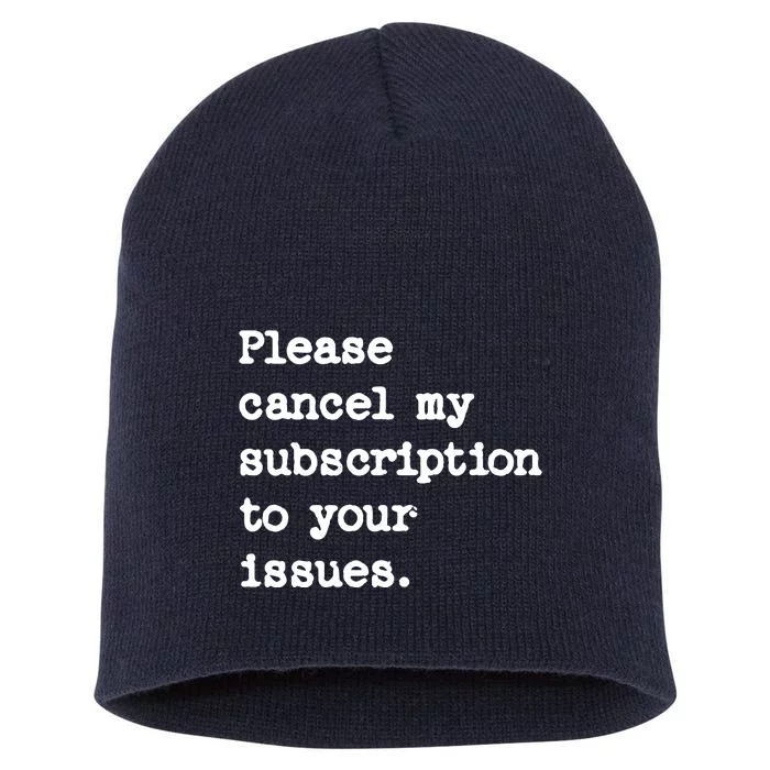 Please Cancel My Subscription To Your Issues Short Acrylic Beanie