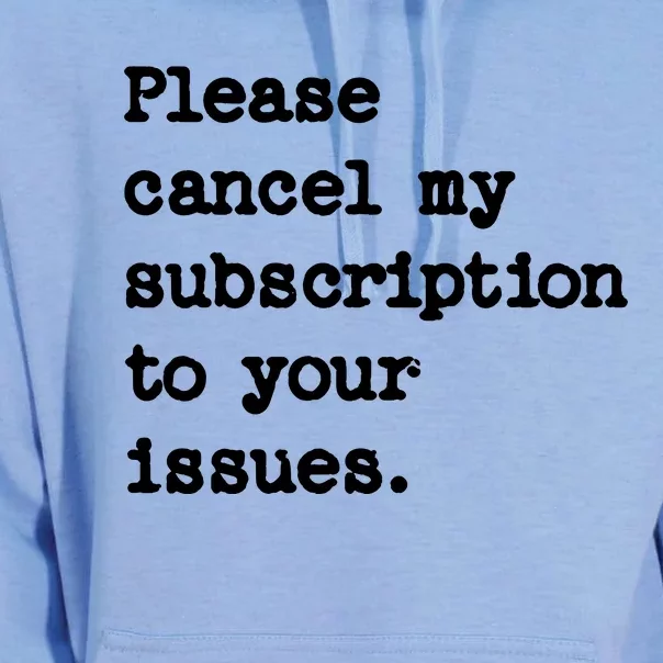 Please Cancel My Subscription To Your Issues Unisex Surf Hoodie