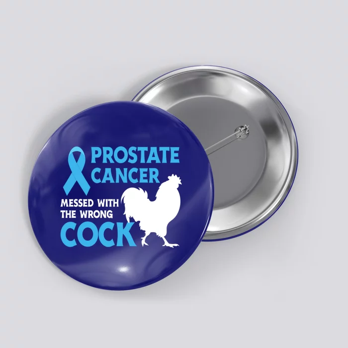 Prostate Cancer Messed With The Wrong Cock Cancer Awareness Gift Button