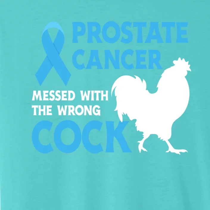 Prostate Cancer Messed With The Wrong Cock Cancer Awareness Gift ChromaSoft Performance T-Shirt