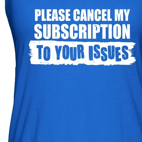 Please Cancel My Subscription To Your Issues Ladies Essential Flowy Tank