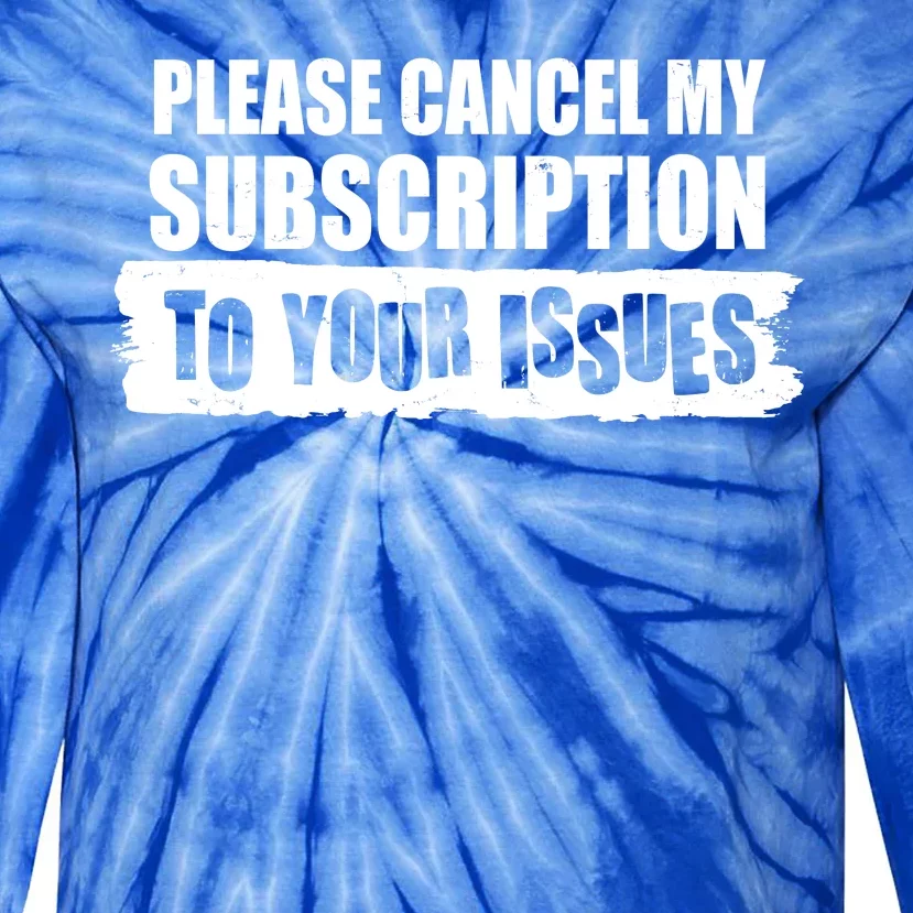 Please Cancel My Subscription To Your Issues Tie-Dye Long Sleeve Shirt