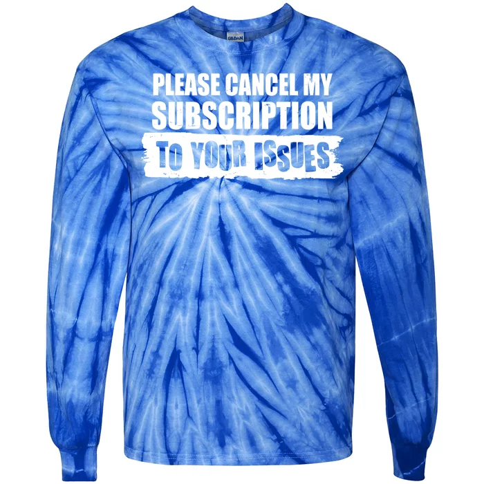 Please Cancel My Subscription To Your Issues Tie-Dye Long Sleeve Shirt