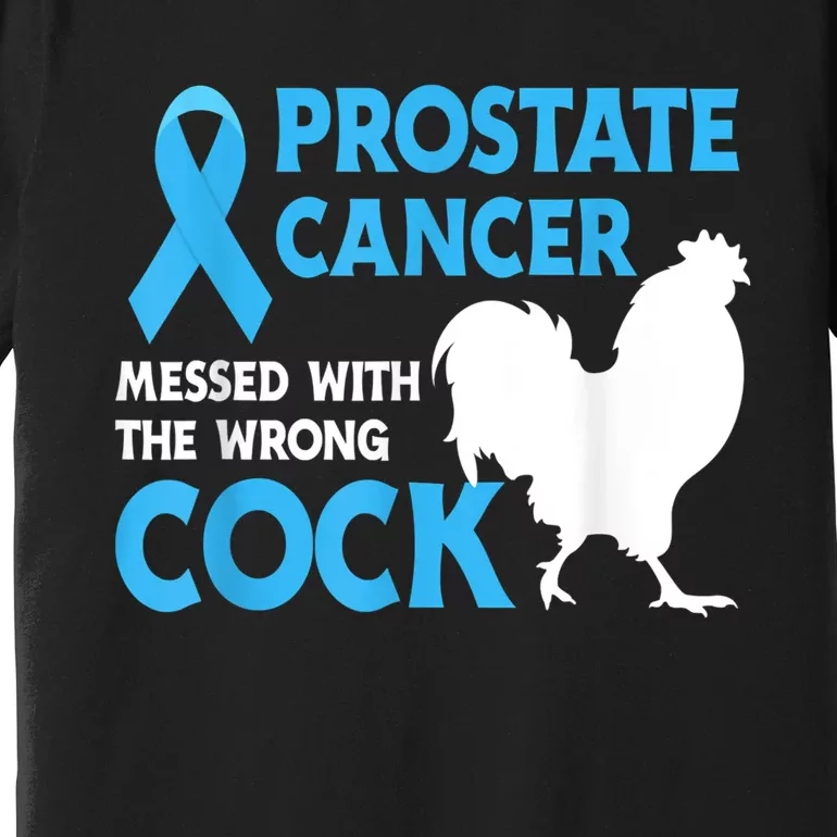 Prostate Cancer Messed With The Wrong Cock Cancer Premium T-Shirt