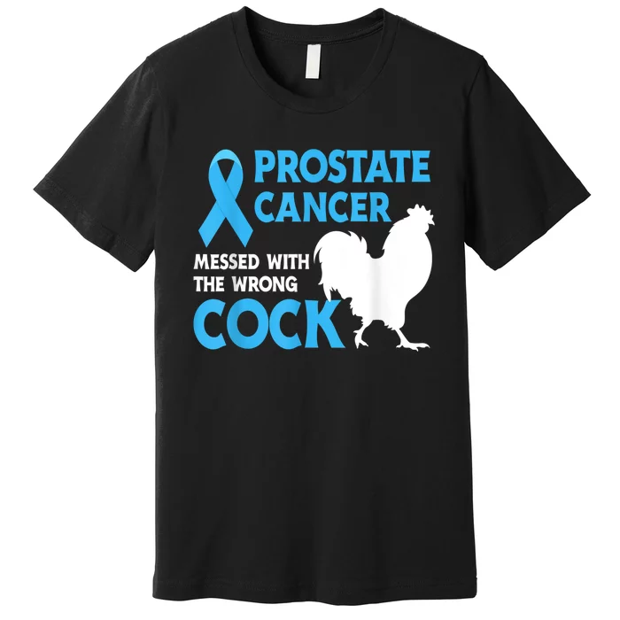 Prostate Cancer Messed With The Wrong Cock Cancer Premium T-Shirt