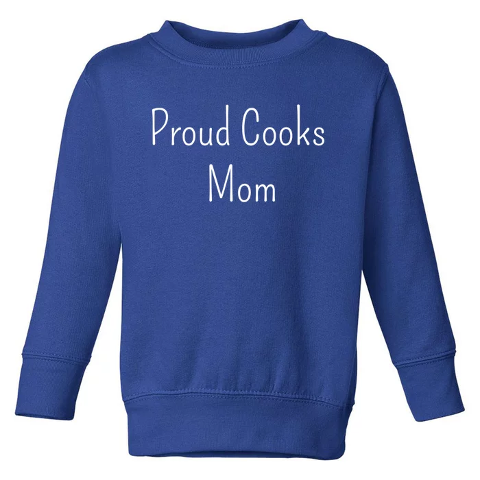 Proud Cooks Mom Funny Gift Toddler Sweatshirt