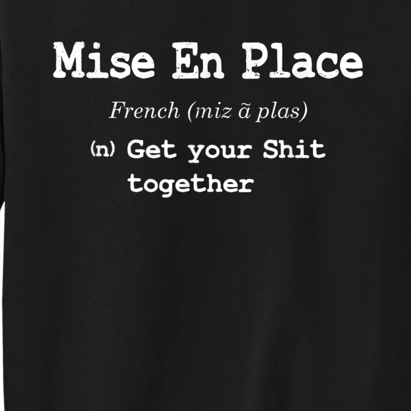 Pastry Chef Mise En Place Get Your Shit Together Sweatshirt