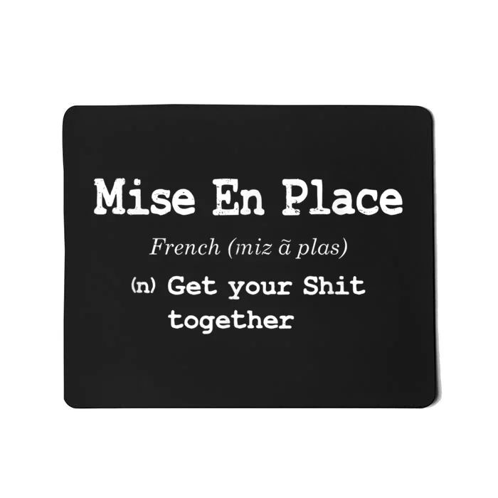 Pastry Chef Mise En Place Get Your Shit Together Mousepad