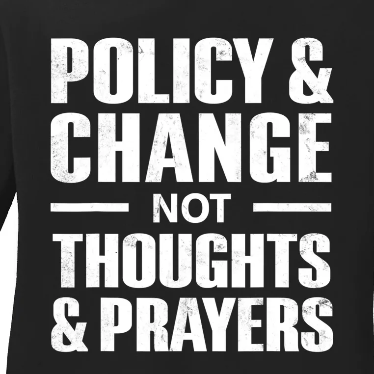 Policy & Change Not Thoughts & Prayers Wear Orange Anti Gun Ladies Long Sleeve Shirt