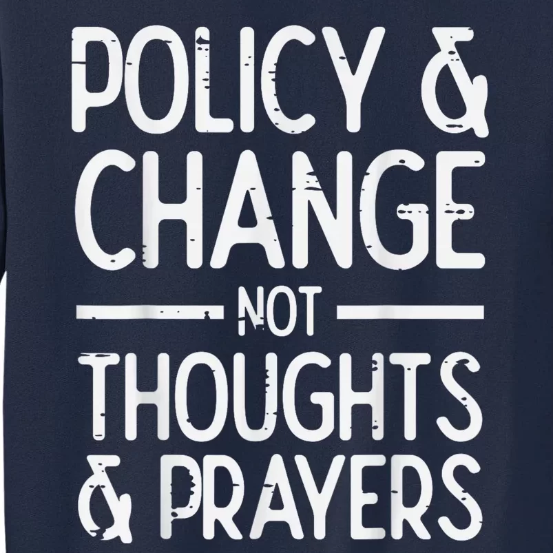 Policy Change Not Prayers Gun Violence Awareness Orange Tall Sweatshirt