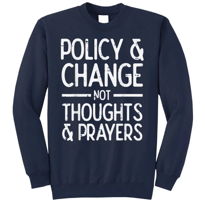 Policy Change Not Prayers Gun Violence Awareness Orange Tall Sweatshirt