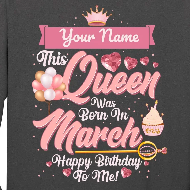 Personalized Custom Name This Queen Was Born In March Happy Birthday To Me Tall Long Sleeve T-Shirt