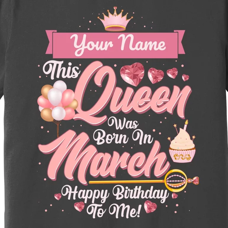 Personalized Custom Name This Queen Was Born In March Happy Birthday To Me Premium T-Shirt