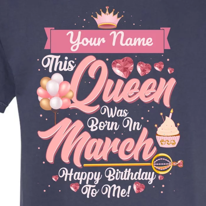 Personalized Custom Name This Queen Was Born In March Happy Birthday To Me Garment-Dyed Heavyweight T-Shirt