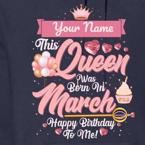 Personalized Custom Name This Queen Was Born In March Happy Birthday To Me Premium Hoodie