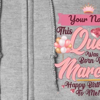 Personalized Custom Name This Queen Was Born In March Happy Birthday To Me Full Zip Hoodie