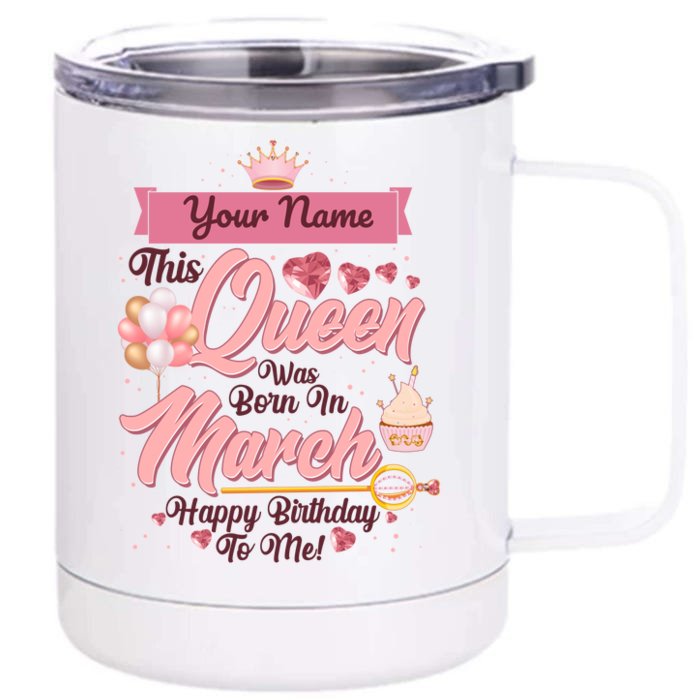 Personalized Custom Name This Queen Was Born In March Happy Birthday To Me Front & Back 12oz Stainless Steel Tumbler Cup