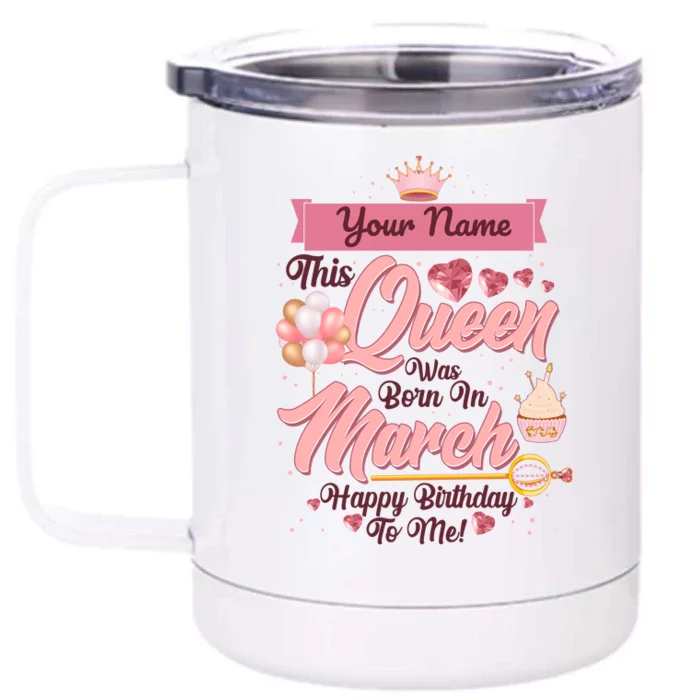 Personalized Custom Name This Queen Was Born In March Happy Birthday To Me Front & Back 12oz Stainless Steel Tumbler Cup