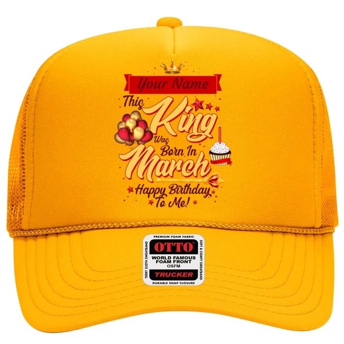 Please Delete! Personalized Custom Name This King Was Born In March Happy Birthday To Me High Crown Mesh Trucker Hat